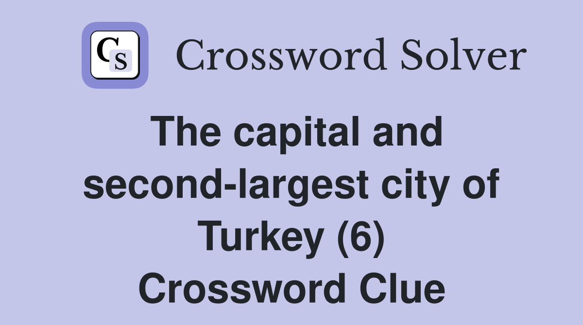 The capital and second-largest city of Turkey (6) Crossword Clue
