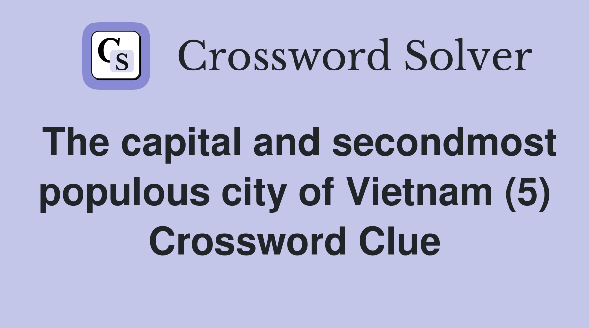 The capital and secondmost populous city of Vietnam (5) Crossword Clue