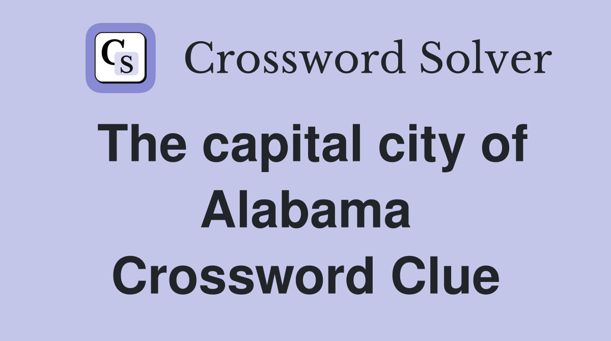 The capital city of Alabama Crossword Clue