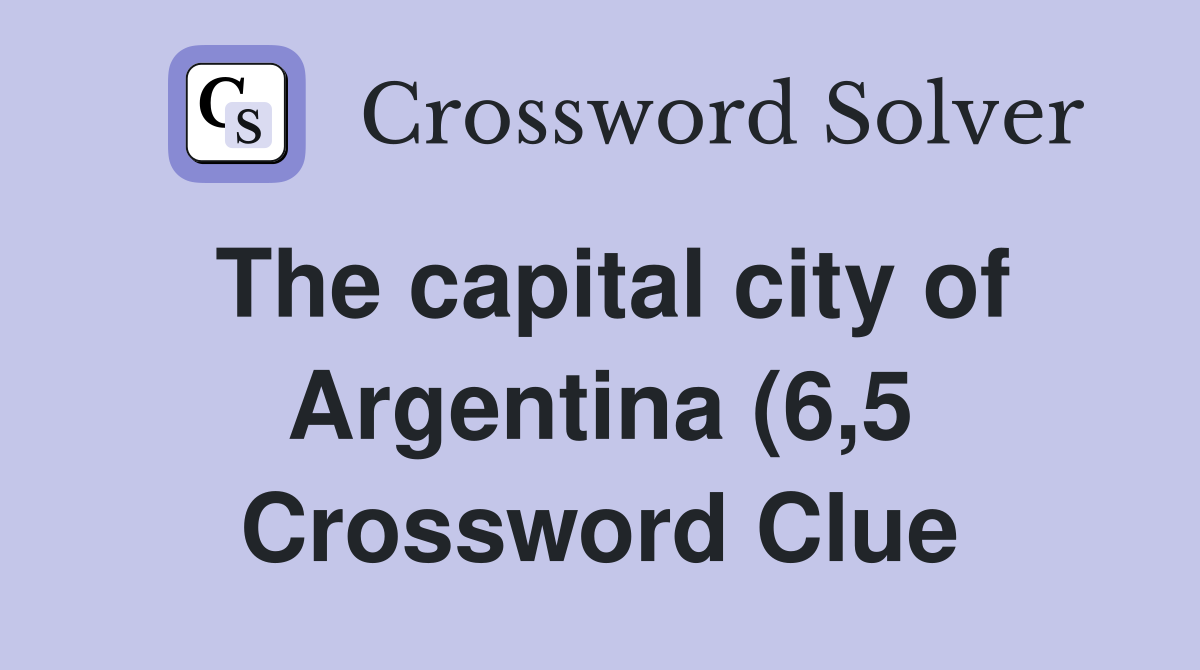 The capital city of Argentina (6 5) Crossword Clue Answers The capital city of Argentina (6 5) Crossword Clue Answers