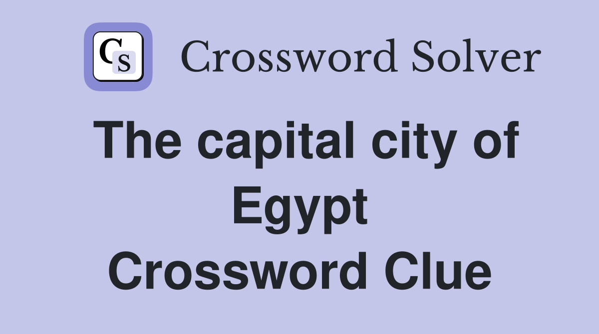 The capital city of Egypt Crossword Clue