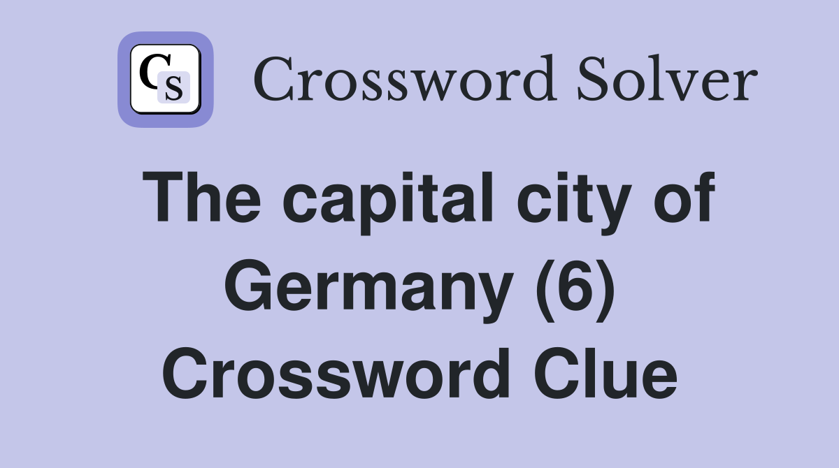 The capital city of Germany (6) Crossword Clue