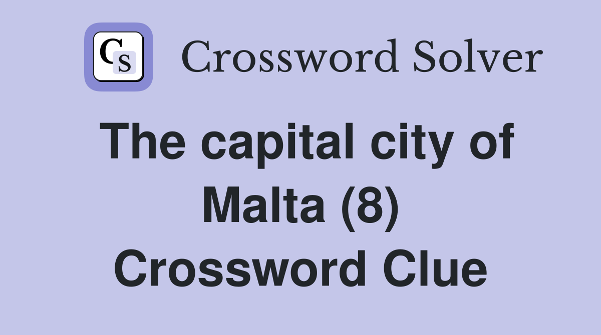 The capital city of Malta (8) Crossword Clue