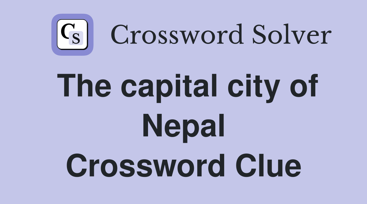 The capital city of Nepal Crossword Clue