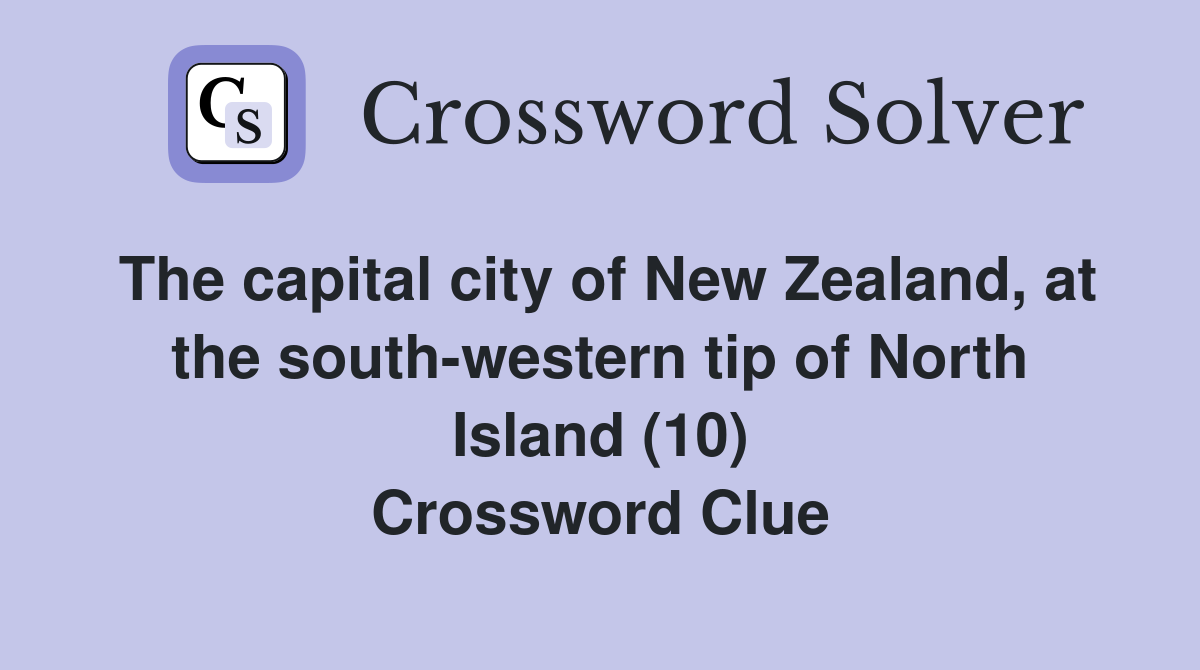 The capital city of New Zealand, at the south-western tip of North Island (10) Crossword Clue