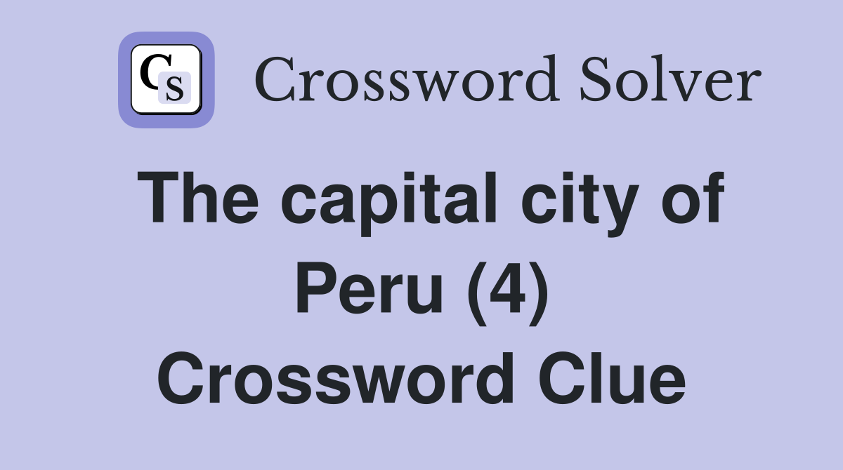 The capital city of Peru (4) Crossword Clue
