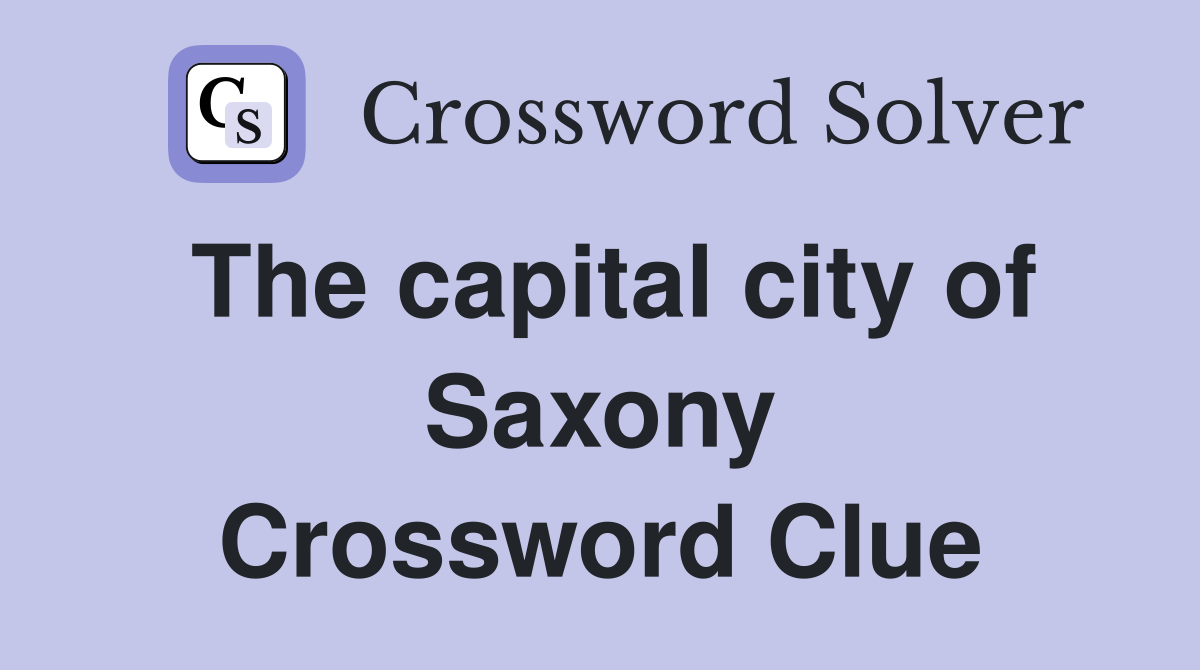 The capital city of Saxony Crossword Clue