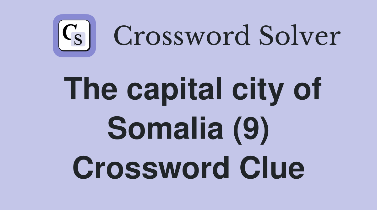 The capital city of Somalia (9) Crossword Clue