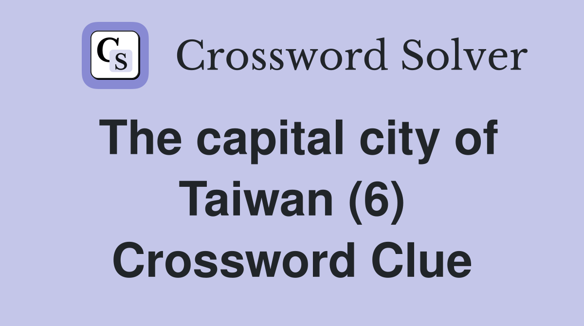 The capital city of Taiwan (6) Crossword Clue