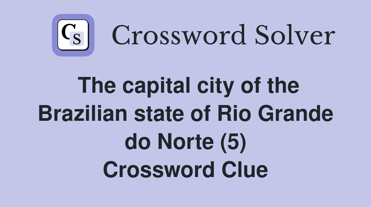 The capital city of the Brazilian state of Rio Grande do Norte (5) Crossword Clue