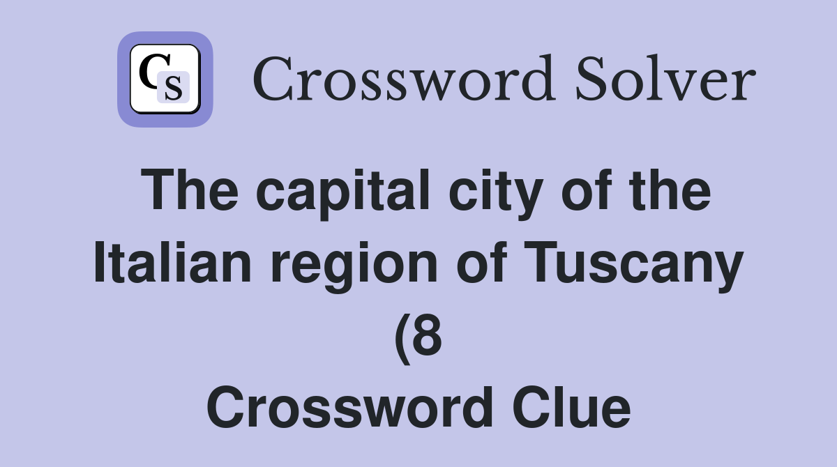 The capital city of the Italian region of Tuscany (8) Crossword Clue The capital city of the Italian region of Tuscany (8) Crossword Clue