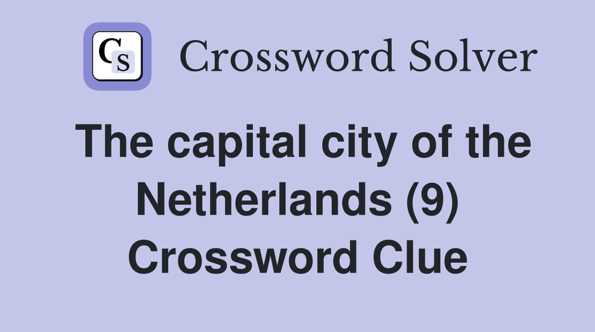 The capital city of the Netherlands (9) Crossword Clue