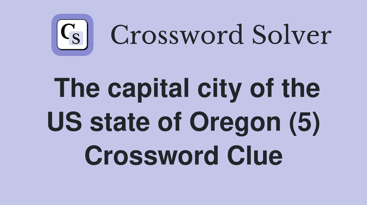 The capital city of the US state of Oregon (5) Crossword Clue