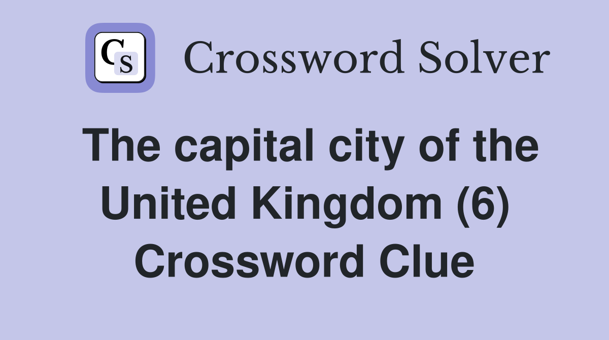 The capital city of the United Kingdom (6) Crossword Clue