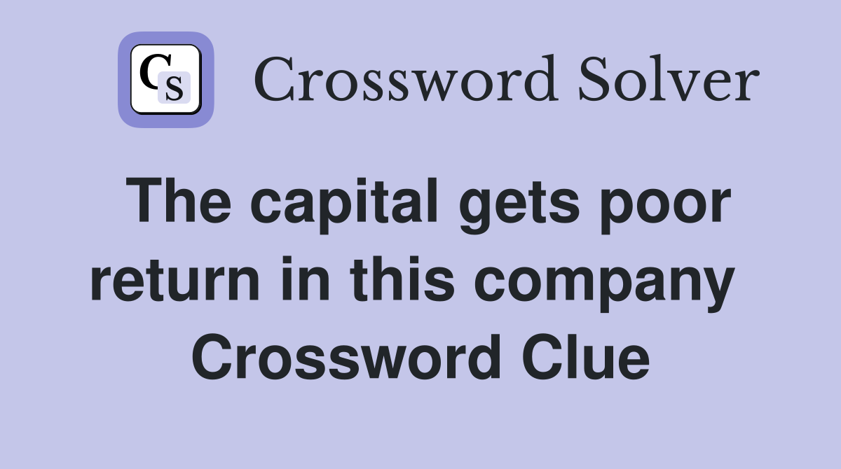 The capital gets poor return in this company  Crossword Clue