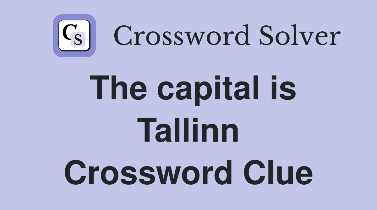 The capital is Tallinn Crossword Clue