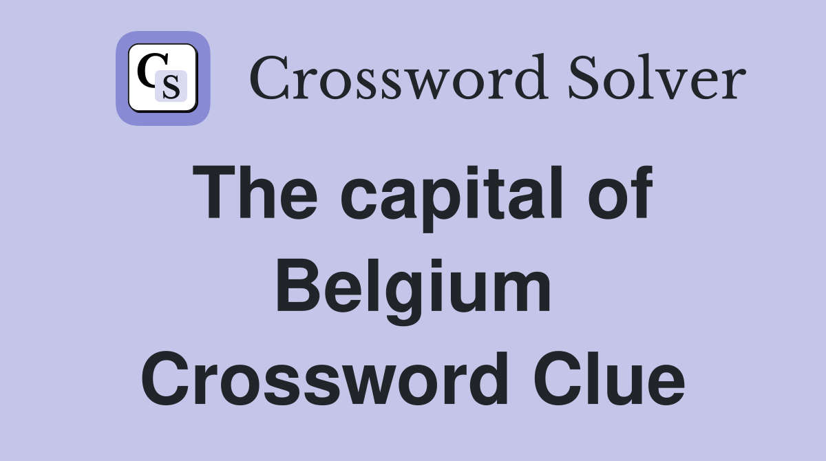 The capital of Belgium Crossword Clue