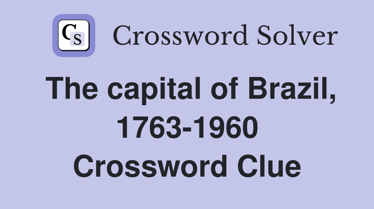 The capital of Brazil, 1763-1960 Crossword Clue
