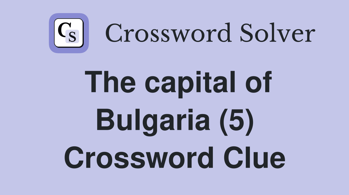 The capital of Bulgaria (5) Crossword Clue