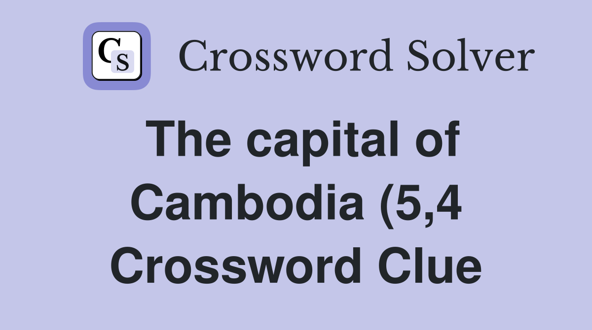 The capital of Cambodia (5 4) Crossword Clue Answers Crossword Solver The capital of Cambodia (5 4) Crossword Clue Answers Crossword Solver