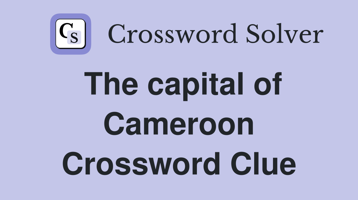 The capital of Cameroon Crossword Clue
