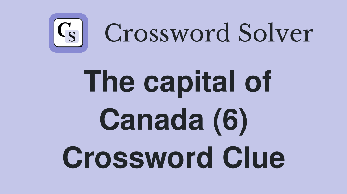 The capital of Canada (6) Crossword Clue
