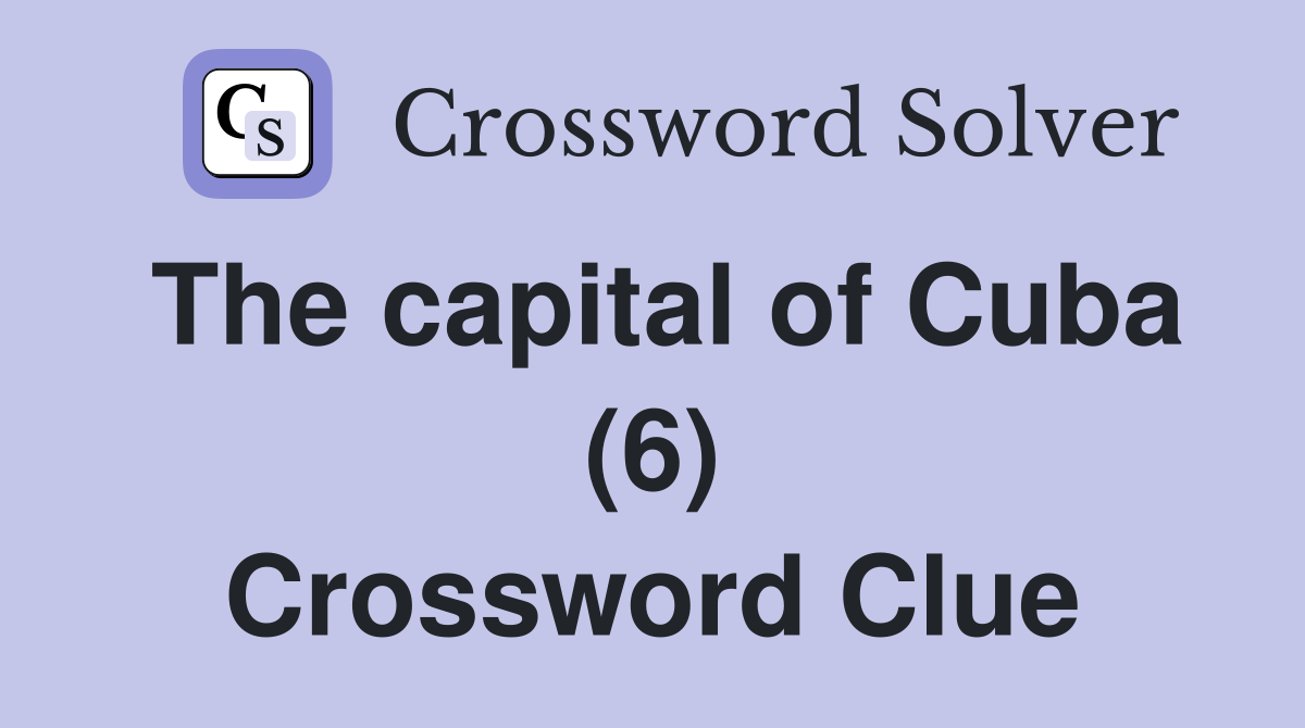The capital of Cuba (6) Crossword Clue