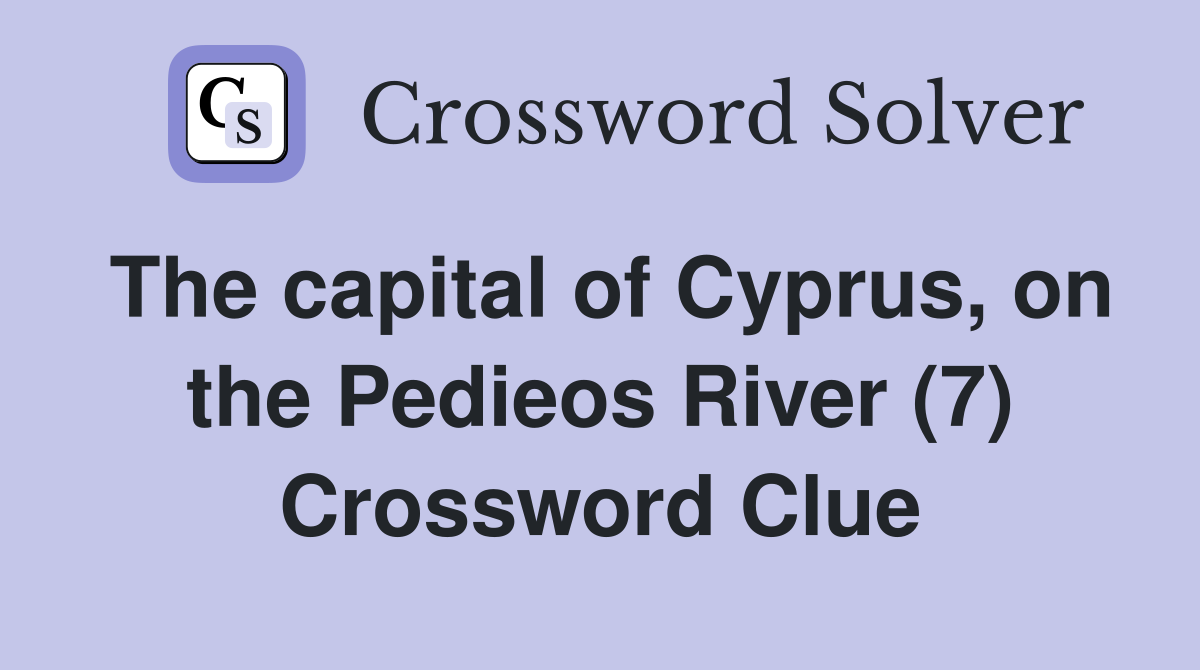 The capital of Cyprus, on the Pedieos River (7) Crossword Clue