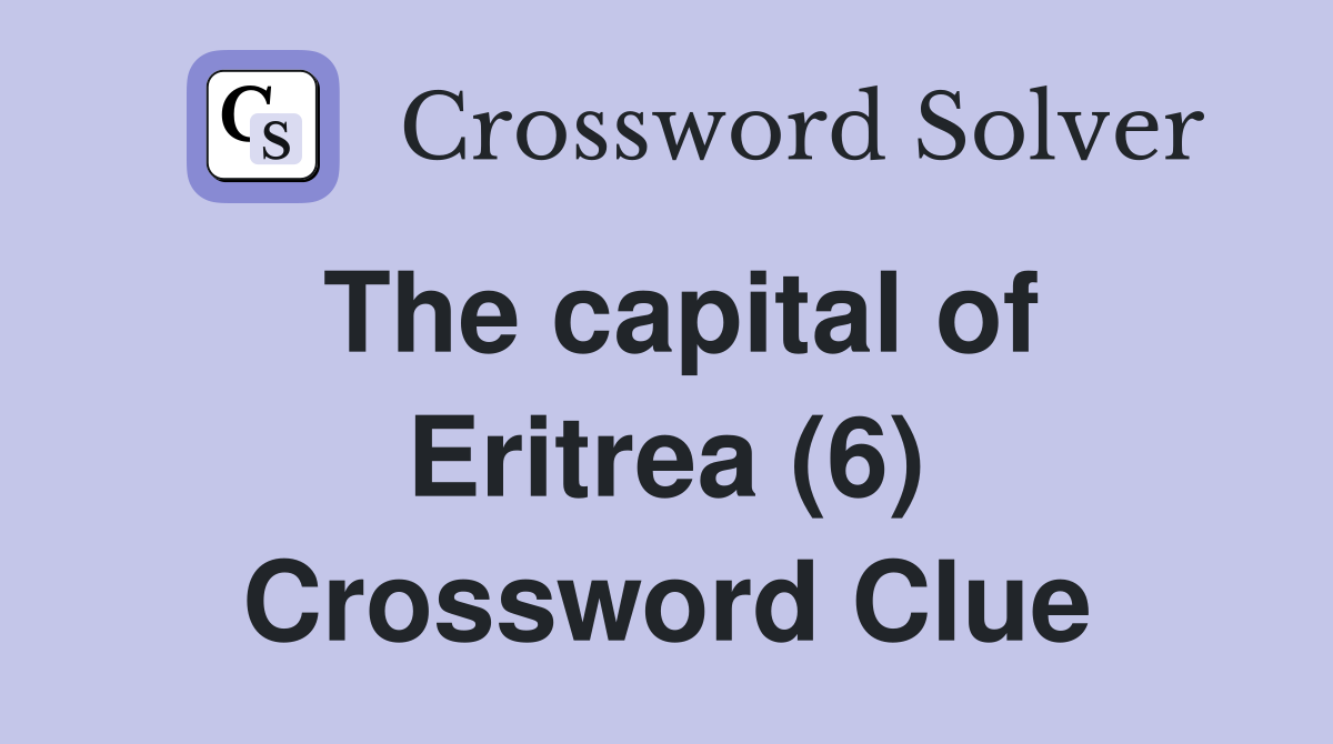 The capital of Eritrea (6) Crossword Clue