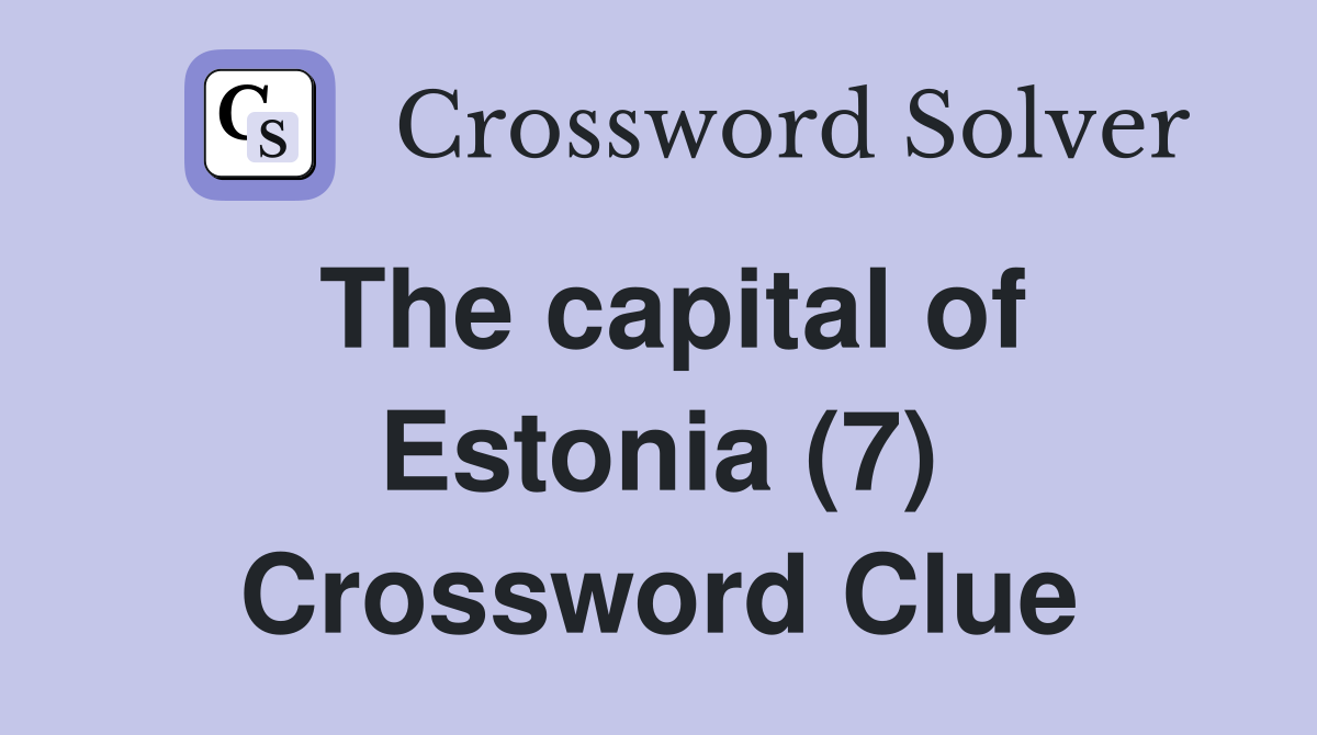 The capital of Estonia (7) Crossword Clue