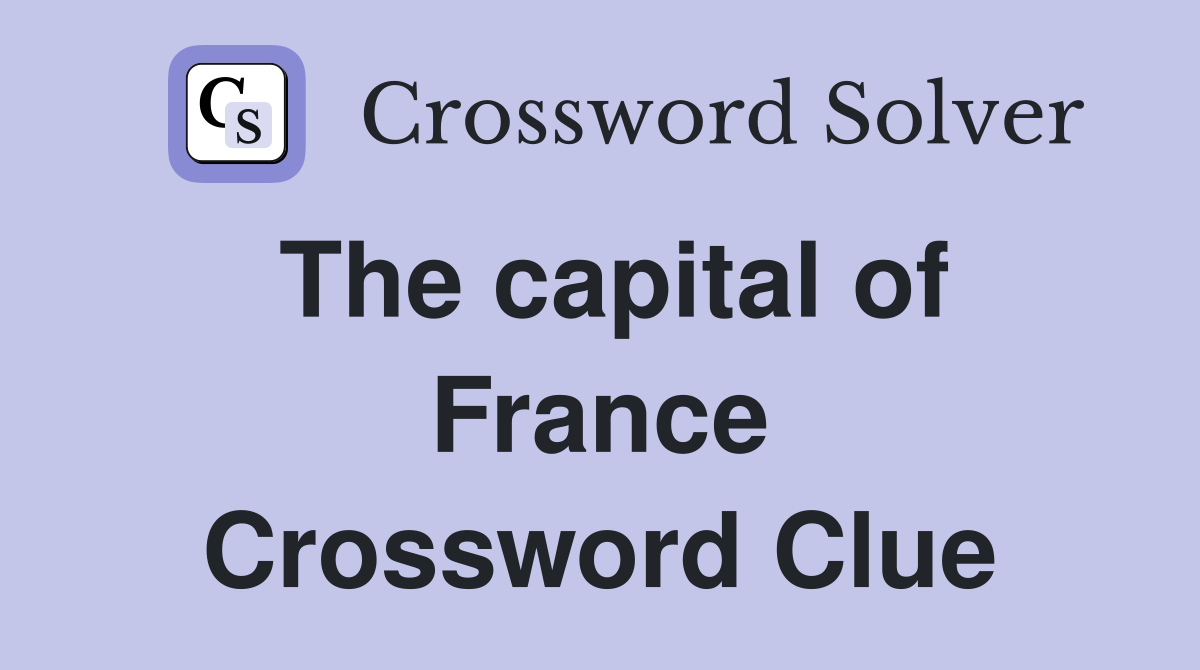 The capital of France Crossword Clue