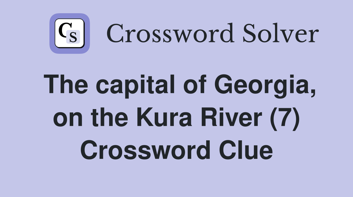 The capital of Georgia, on the Kura River (7) Crossword Clue