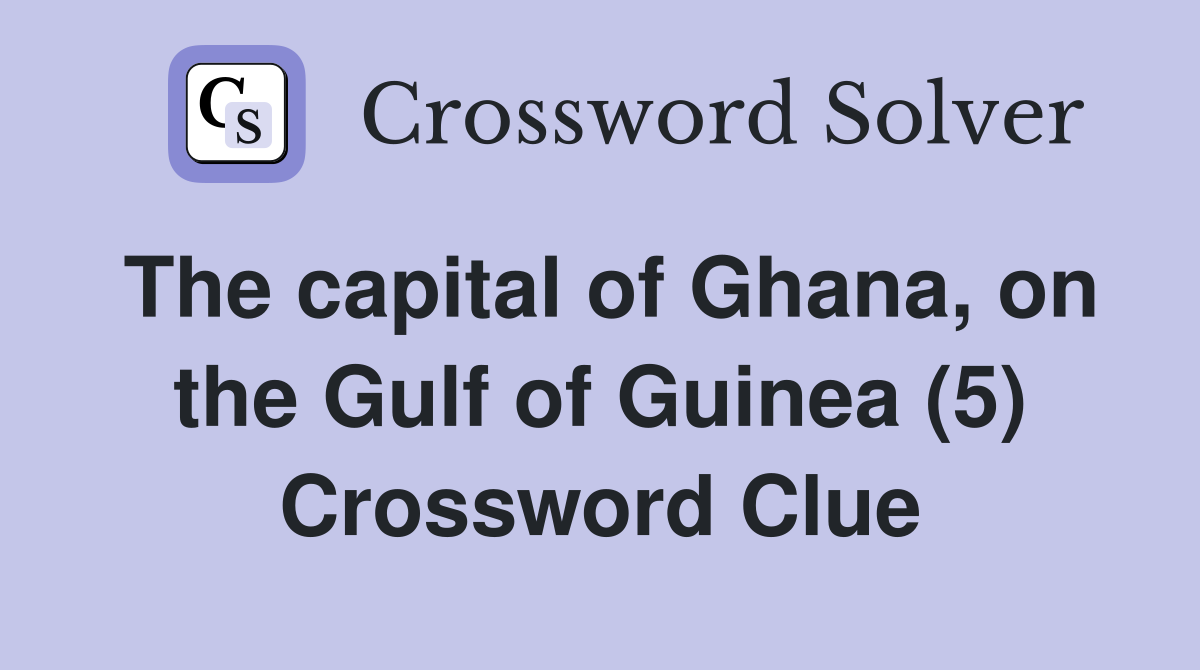 The capital of Ghana, on the Gulf of Guinea (5) Crossword Clue