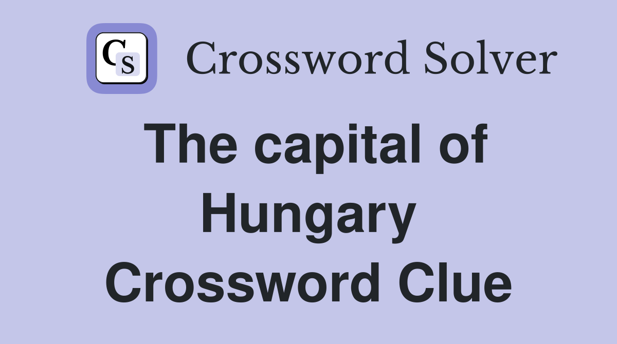 The capital of Hungary Crossword Clue