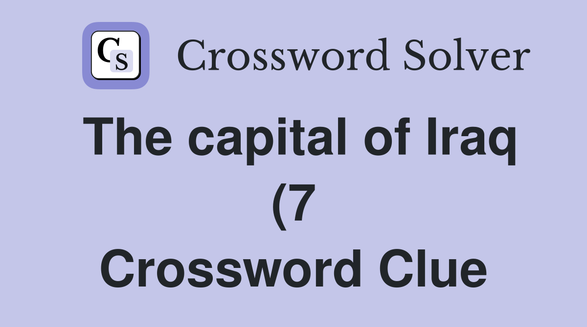 The capital of Iraq (7) Crossword Clue Answers Crossword Solver The capital of Iraq (7) Crossword Clue Answers Crossword Solver