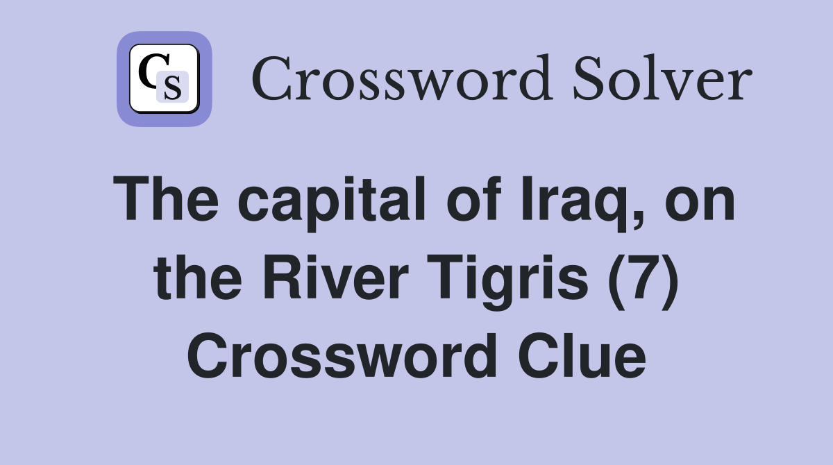 The capital of Iraq, on the River Tigris (7) Crossword Clue