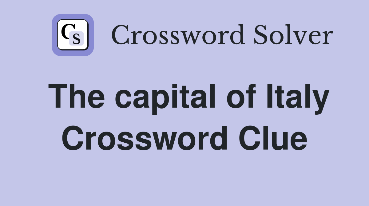 The capital of Italy Crossword Clue