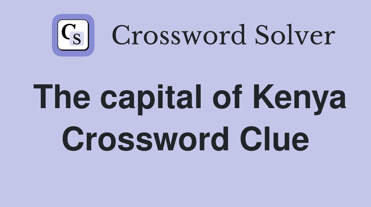 The capital of Kenya Crossword Clue