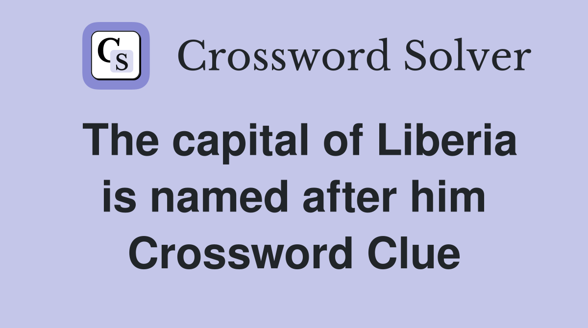 The capital of Liberia is named after him Crossword Clue