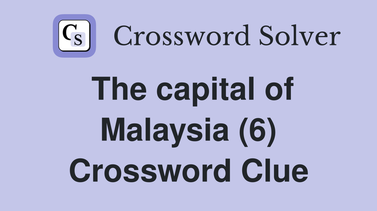 The capital of Malaysia (6) Crossword Clue