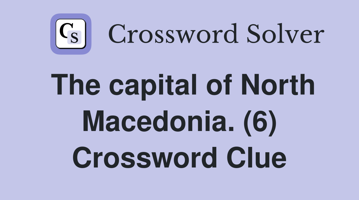 The capital of North Macedonia. (6) Crossword Clue