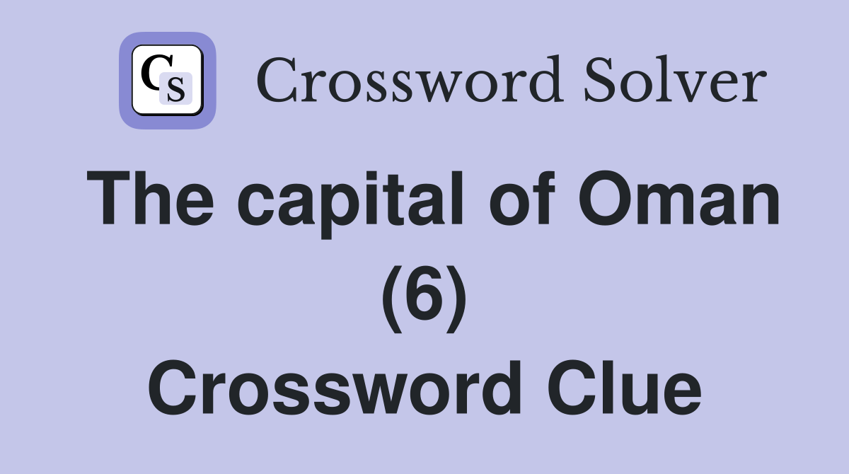 The capital of Oman (6) Crossword Clue