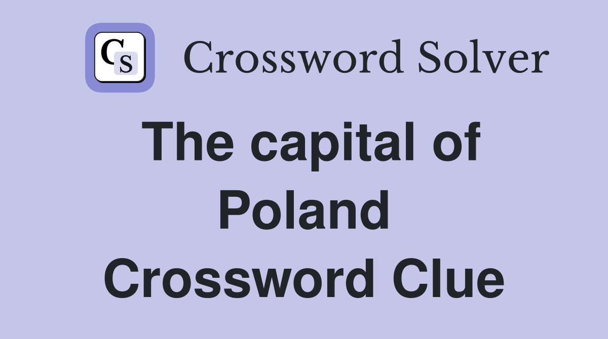 The capital of Poland Crossword Clue