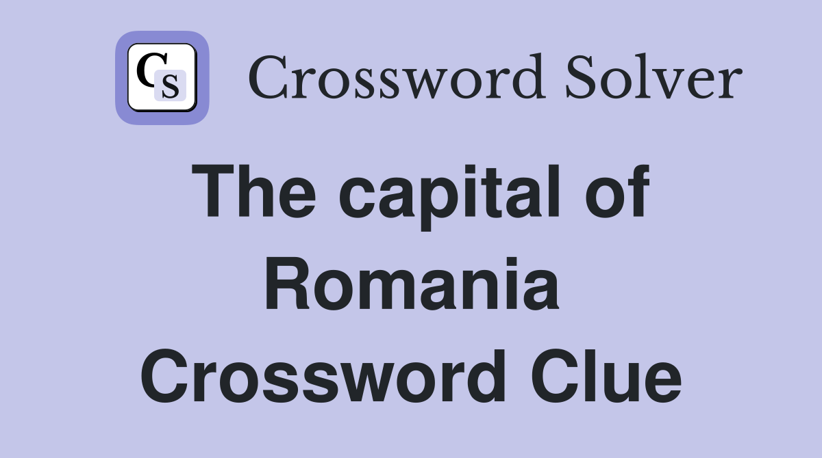 The capital of Romania Crossword Clue