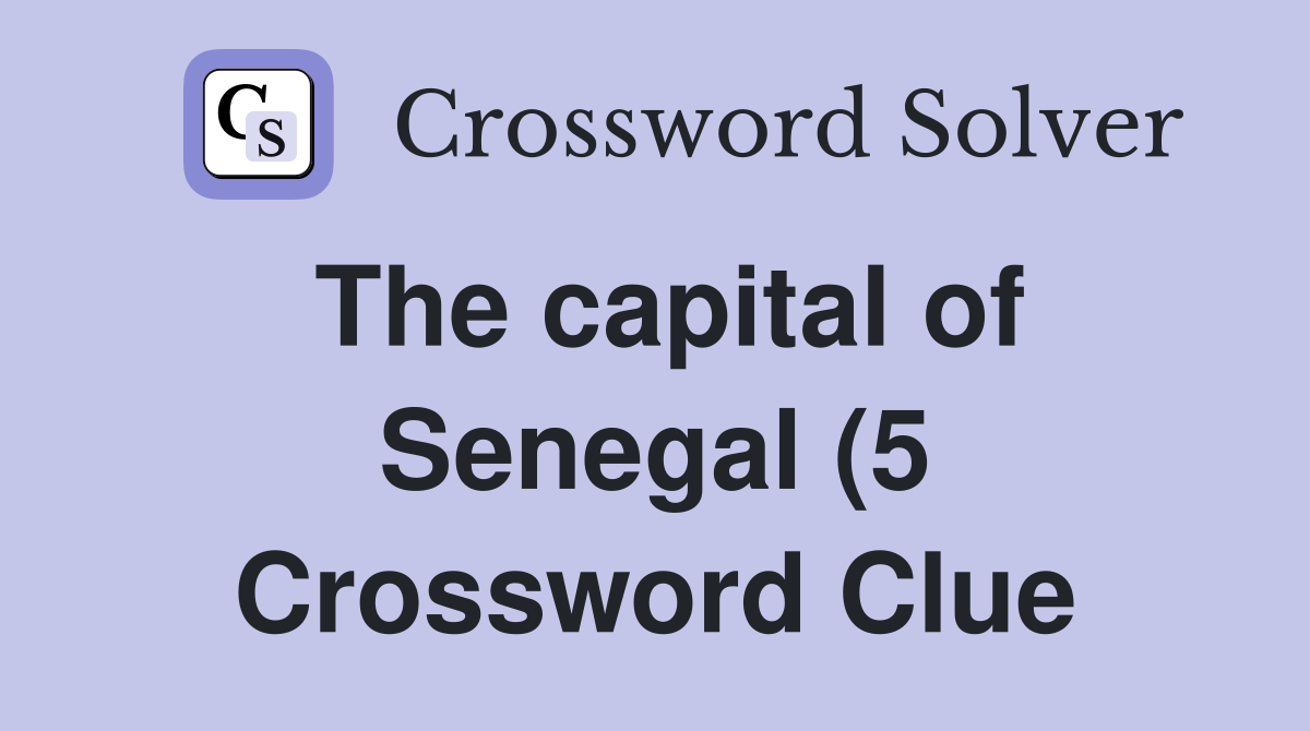 The capital of Senegal (5) Crossword Clue Answers Crossword Solver The capital of Senegal (5) Crossword Clue Answers Crossword Solver