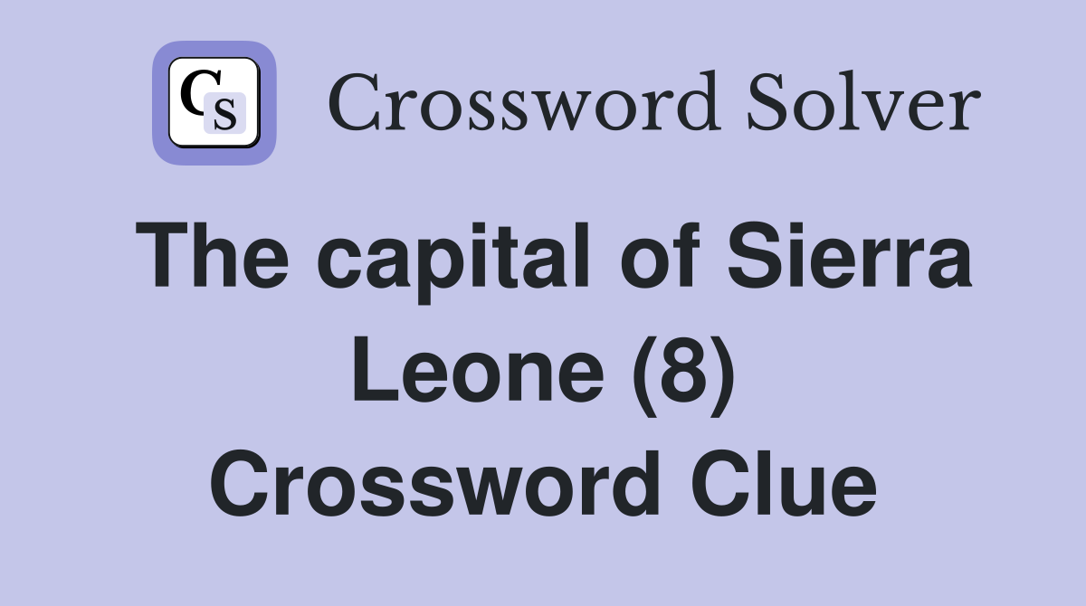 The capital of Sierra Leone (8) Crossword Clue
