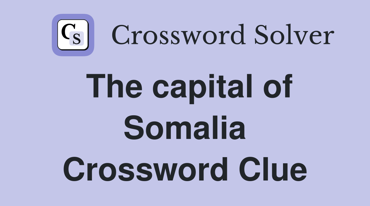The capital of Somalia Crossword Clue