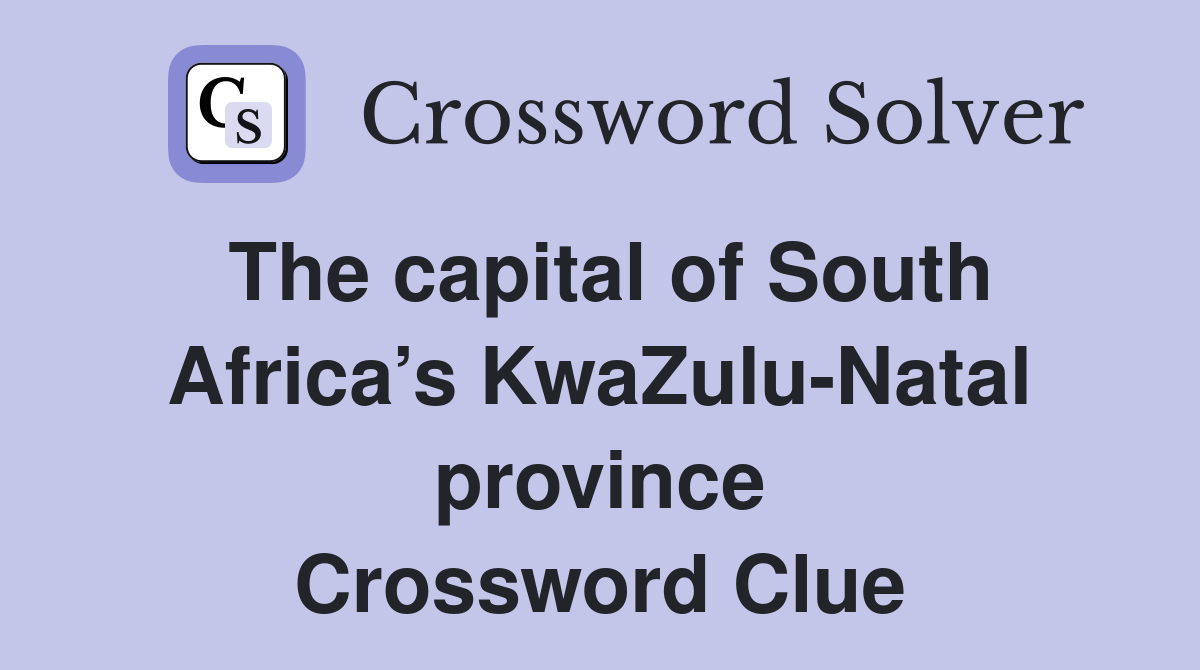 The capital of South Africa’s KwaZulu-Natal province Crossword Clue