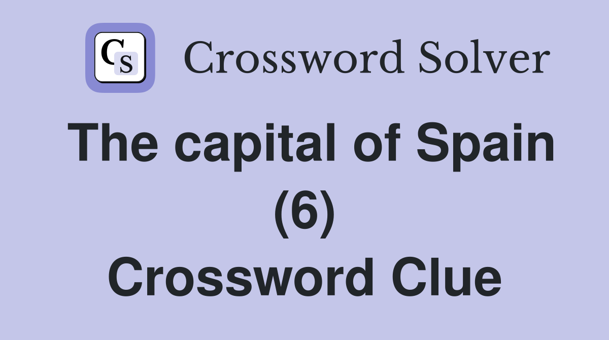 The capital of Spain (6) Crossword Clue