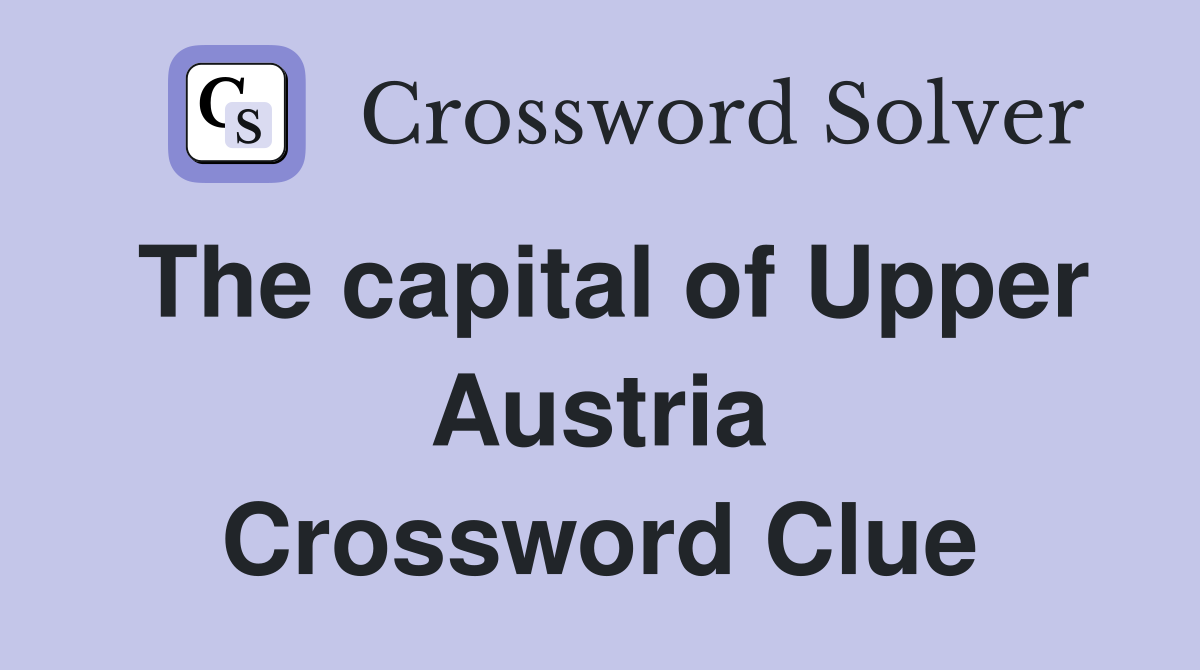 The capital of Upper Austria Crossword Clue
